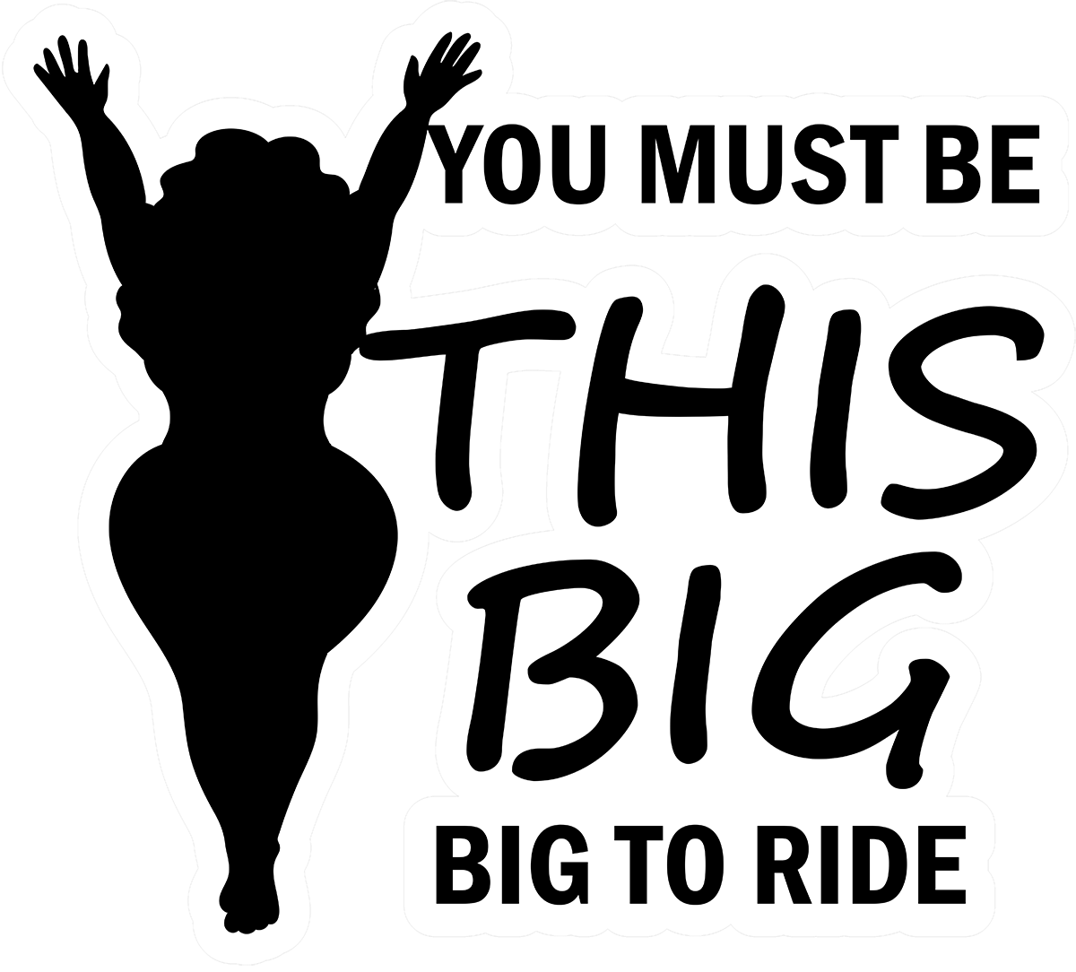 You must be This Big to ride vinyl decal for car, truck, window or laptop funny chubby girl - DECALS OF AMERICA