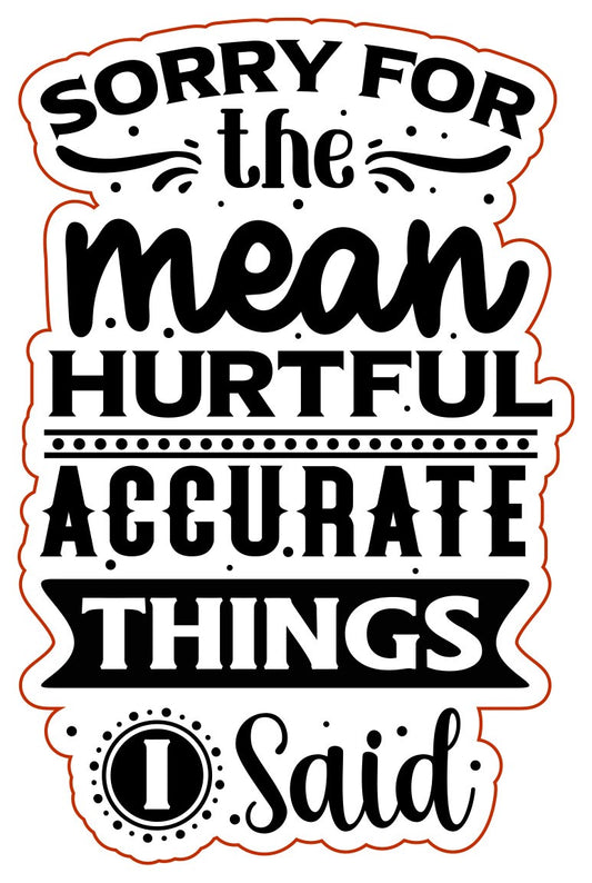 Sorry for All the Mean Things I Said Vinyl Sticker Decal
