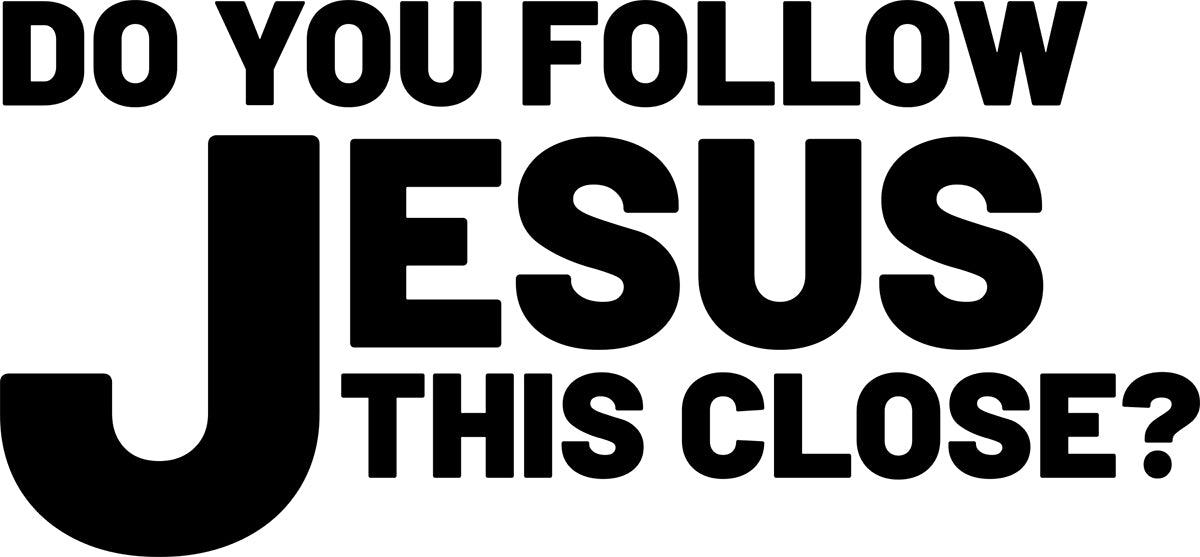 Do You Follow Jesus This close? Vinyl Decal