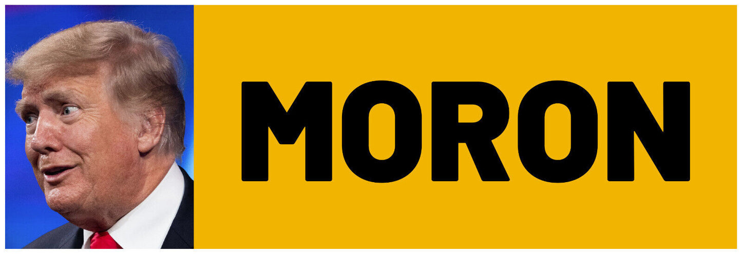 MORON - ANTI Trump POLITICAL BUMPER STICKER