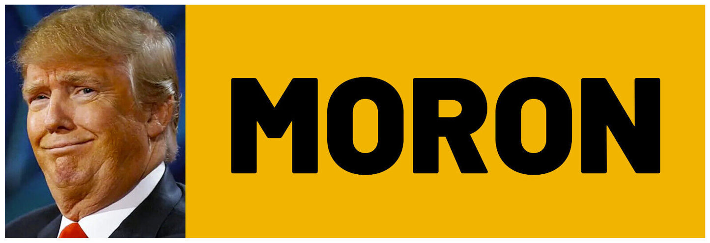 MORON - ANTI Trump POLITICAL BUMPER STICKER